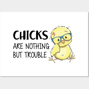 CHICKS ARE NOTHING BUT TROUBLE Posters and Art